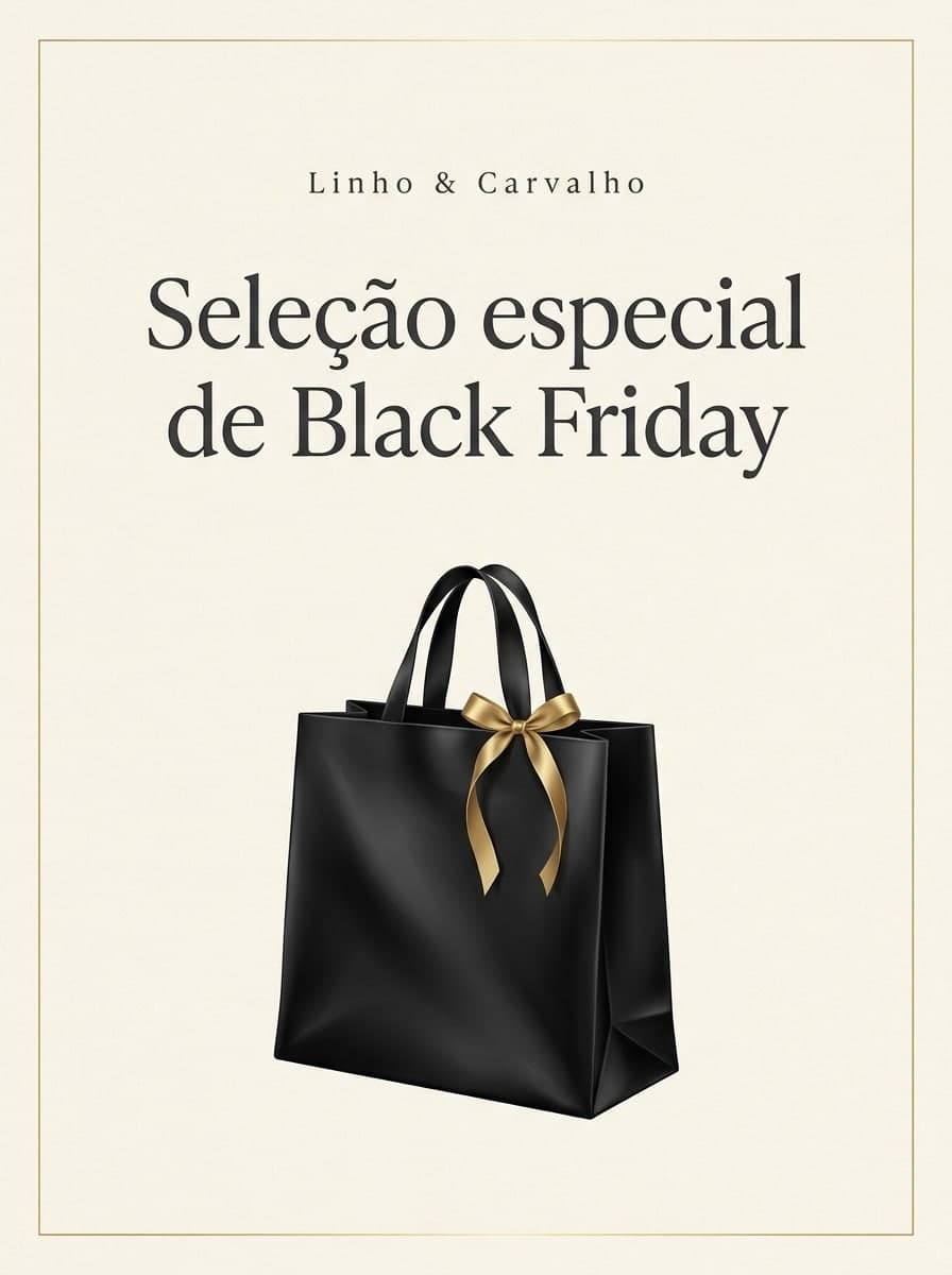 Luxo minimalista: “Linho & Carvalho” · “Seleção especial de Black Friday”