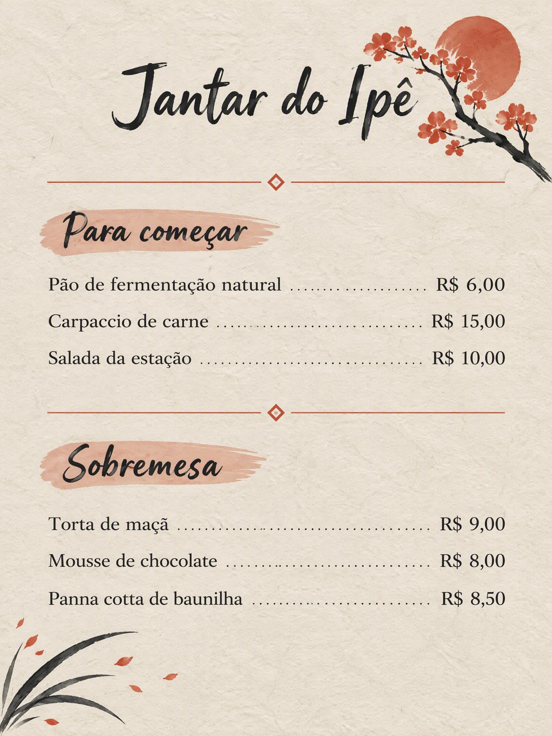 Teishoku japonês: Jantar do Ipê · Para começar: Pão de fermentação natural R$ 6,00 · Carpaccio de carne R$ 15,00 · Salada da estação R$ 10,00 | Sobremesa: Torta de maçã R$ 9,00 · Mousse de chocolate R$ 8,00 · Panna cotta de baunilha R$ 8,50